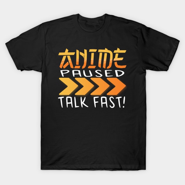 Anime Paused Talk Fast T-Shirt by JayD World